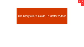 The Storyteller’s Guide To Better Videos
 