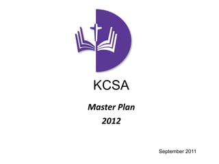 KCSA
Master Plan
  2012


              September 2011
 