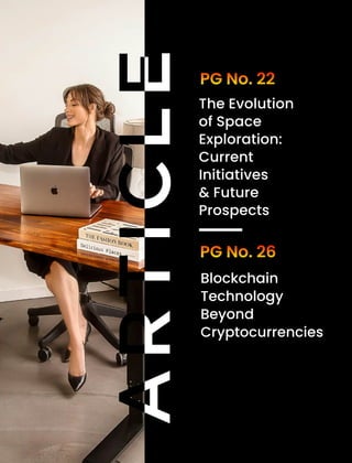 PG No. 26
The Evolution
of Space
Exploration:
Current
Initiatives
& Future
Prospects
Blockchain
Technology
Beyond
Cryptocurrencies
PG No. 22
A
R
T
I
C
L
E
 