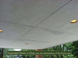 Suspended Plaster Ceiling (note the delamination of the finish coat)
 
