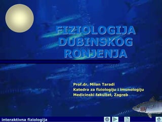 interaktivna fiziologija
FIZIOLOGIJA
DUBINSKOG
RONJENJA
Prof.dr. Milan Taradi
Katedra za fiziologiju i imunologiju
Medicinski fakultet, Zagreb
 