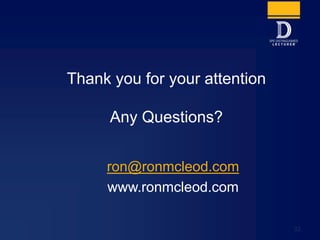 Thank you for your attention
Any Questions?
ron@ronmcleod.com
www.ronmcleod.com
32
 