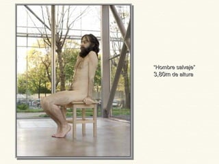 ““Hombre salvaje”Hombre salvaje”
3,80m3,80m de alturade altura
 