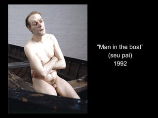 “ Man in the boat” (seu pai) 1992 