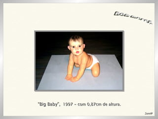 “ Big Baby”,   1997 - com 0,87cm de altura. RON MUECK Soni@ 