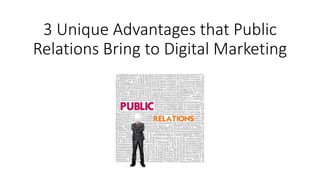 3 Unique Advantages that Public
Relations Bring to Digital Marketing
 