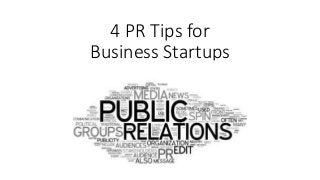 4 PR Tips for
Business Startups
 