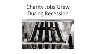 Charity Jobs Grew
During Recession
 