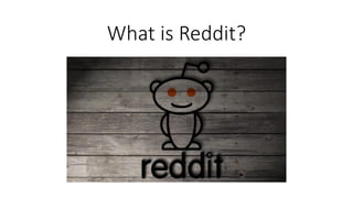 What is Reddit?
 