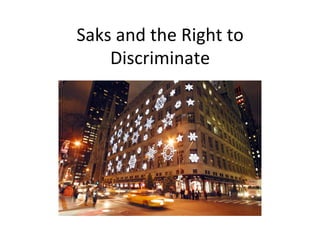 Saks	
  and	
  the	
  Right	
  to	
  
Discriminate	
  
 