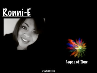 Ronni-E


                                Lapse of Time




                           Lapse of Time

          created by: CA
 