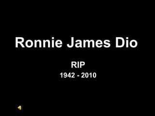 Ronnie James Dio RIP 1942 - 2010 