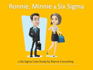 a Six Sigma Case Study by XServe Consulting

 