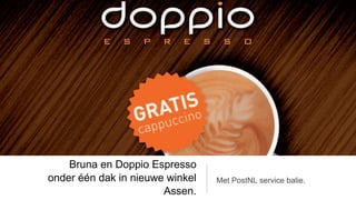 Bruna en Doppio Espresso
onder één dak in nieuwe winkel   Met PostNL service balie.
                       Assen.
 