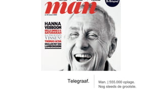 Telegraaf.   Man. | 555.000 oplage.
             Nog steeds de grootste.
 