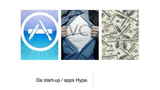 De start-up / apps Hype.
 
