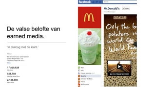 De valse belofte van
earned media.
‘In dialoog met de klant.’
 