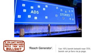 ‘Reach Generator’.   Van 16% bereik betaald naar 75%
                     bereik van je fans via je page.
 