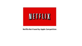 Netflix Not Fazed by Apple Competition
 