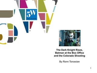 The Dark Knight Rises,
 Batman at the Box Office
and the Colorado Shooting

    By Ronn Torossian

                            1
 