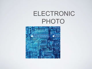 ELECTRONIC 
PHOTO 
 