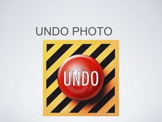 UNDO PHOTO 
 