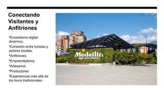 Conectando
Visitantes y
Anfitriones
•Ecosistema digital
dinámico.
•Conexión entre turistas y
actores locales:
•Anfitriones
•Emprendedores
•Artesanos
•Productores
•Experiencias más allá de
los tours tradicionales.
 