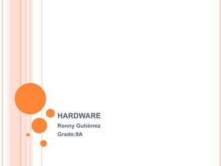 hardware Ronny Gutiérrez Grado:8A 