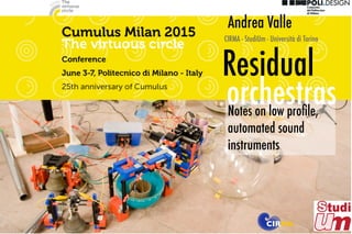 Residual
Notes on low proﬁle,
automated sound
instruments
orchestras
Andrea Valle
CIRMA - StudiUm - Università di Torino
MACIR
 