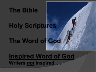 The Bible

Holy Scriptures

The Word of God

Inspired Word of God
Writers not inspired. . .
 