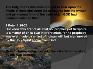 The Holy Spirits influence brought to bear upon the
minds of men who wrote the scriptures into the written
and permanent form of the truth which GOD had
communicated to them.

2 Peter 1:20-21
But know this first of all, that no prophecy of Scripture
is a matter of ones own interpretation, for no prophecy
was ever made by an act of human will, but men moved
by the Holy Spirit spoke from God


Moved - borne along, carried, like a leaf is borne along
by the river currents
 