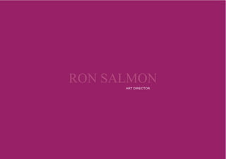 RON SALMON

                                     ART DIRECTOR




             RON SALMON
                      ART DIRECTOR




             Poster
 