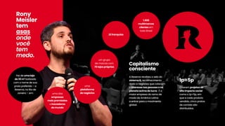 Criaram projetosde
altoimpactosocial
comoo1p=5p,em
queacadaproduto
vendido,cincopratos
decomidasão
distribuídos.
1p=5p
AReservarecebeuoselodo
sistemaB,reconhecimento
dadoanegóciosquecolocam
ointeressenaspessoaseno
planetaacimadolucro.Éa
maiorempresadoramode
modadaAméricaLatina
aentrarparaomovimentoaentrarparaomovimento
global.
Capitalismo
consciente
Fezdeumaloja
de30m²batizada
com onomedesua
praiapreferida–a
Reserva,noRiode
Janeiro–em:
1.500
multimarcas
clientesem
todoBrasil
22franquias
um grupo
demarcascom
70lojaspróprias
uma
plataforma
denegóciosumadas
empresas
maispremiadas
einovadoras
domundo
onde
você
tem
medo.
Rony
Meisler
tem
asas
 