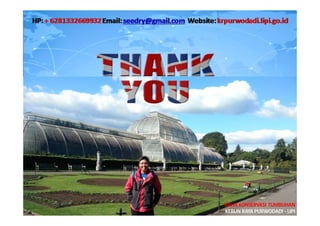 BALAI KONSERVASI TUMBUHAN
KEBUN RAYA PURWODADI - LIPI
 