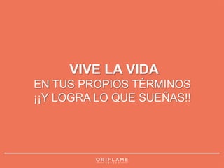 VIVE LA VIDA 
EN TUS PROPIOS TÉRMINOS 
¡¡Y LOGRA LO QUE SUEÑAS!! 
 