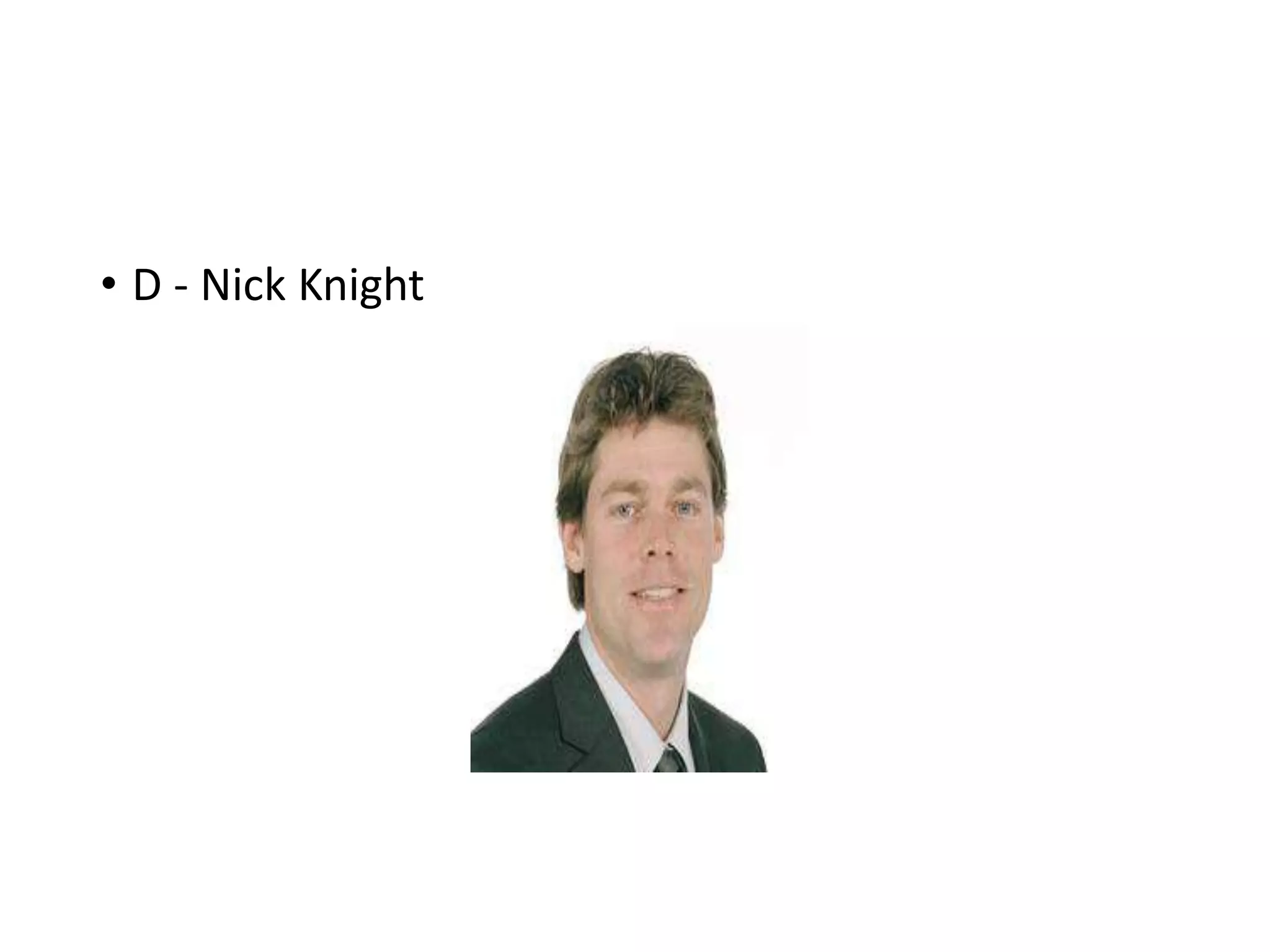 • D - Nick Knight
 