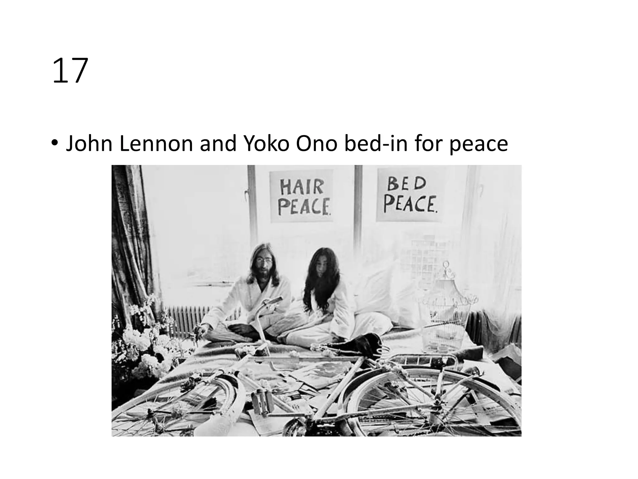 17
• John Lennon and Yoko Ono bed-in for peace
 