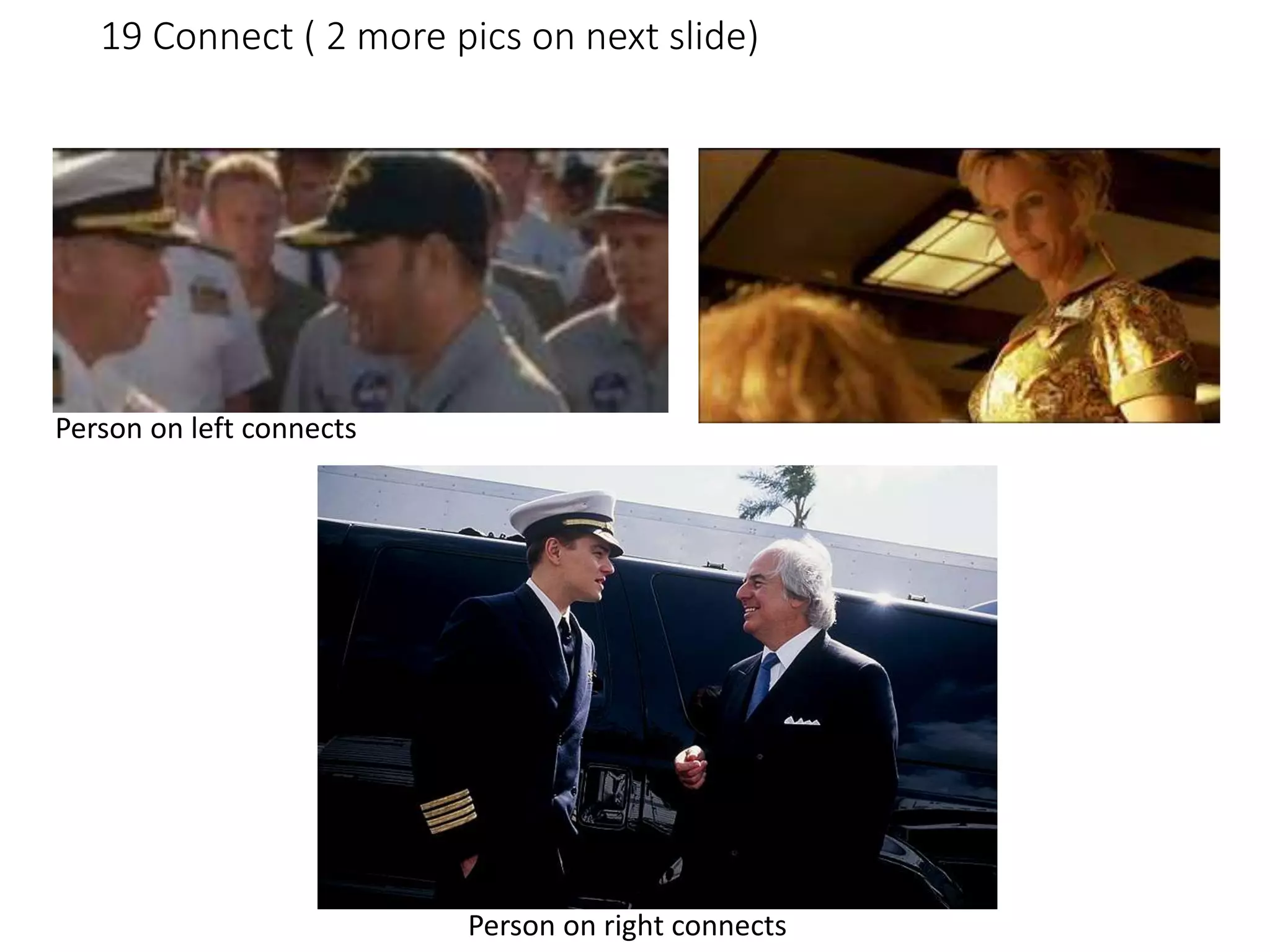 19 Connect ( 2 more pics on next slide)
Person on left connects
Person on right connects
 