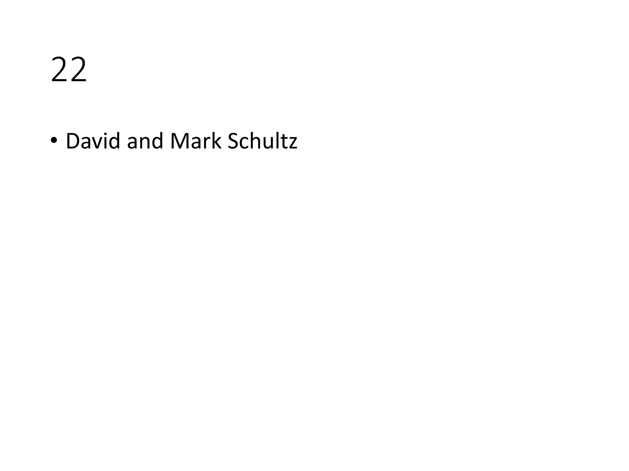 22
• David and Mark Schultz
 