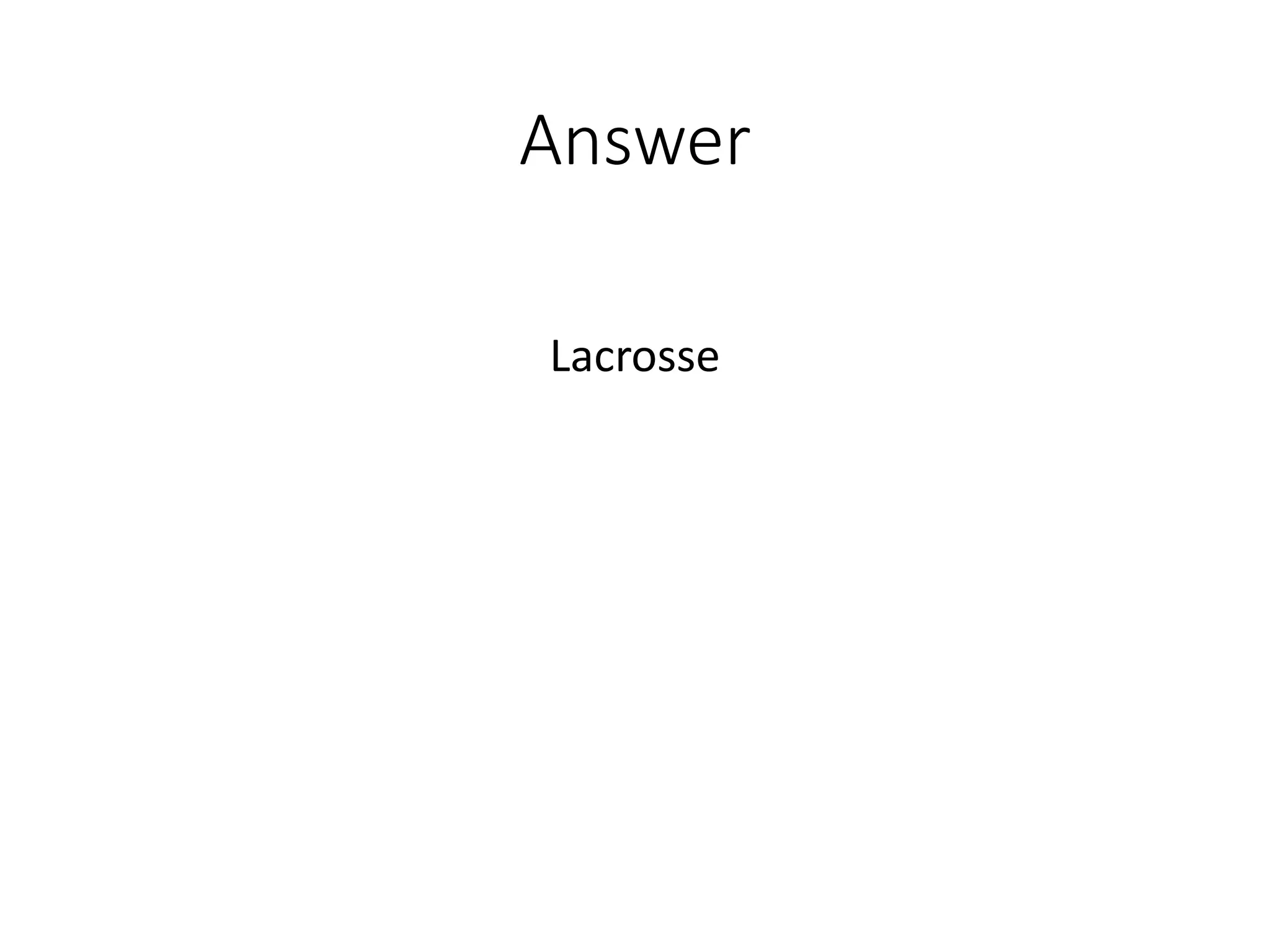 Answer
Lacrosse
 