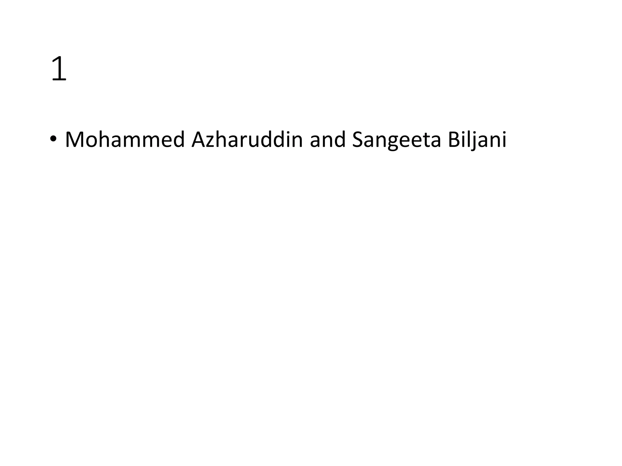 1
• Mohammed Azharuddin and Sangeeta Biljani
 