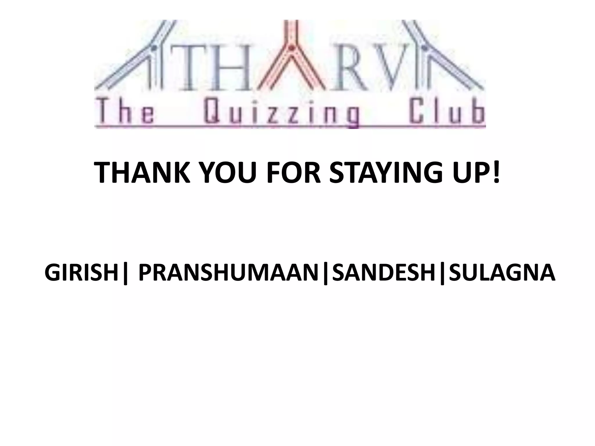 THANK YOU FOR STAYING UP!
GIRISH| PRANSHUMAAN|SANDESH|SULAGNA
 