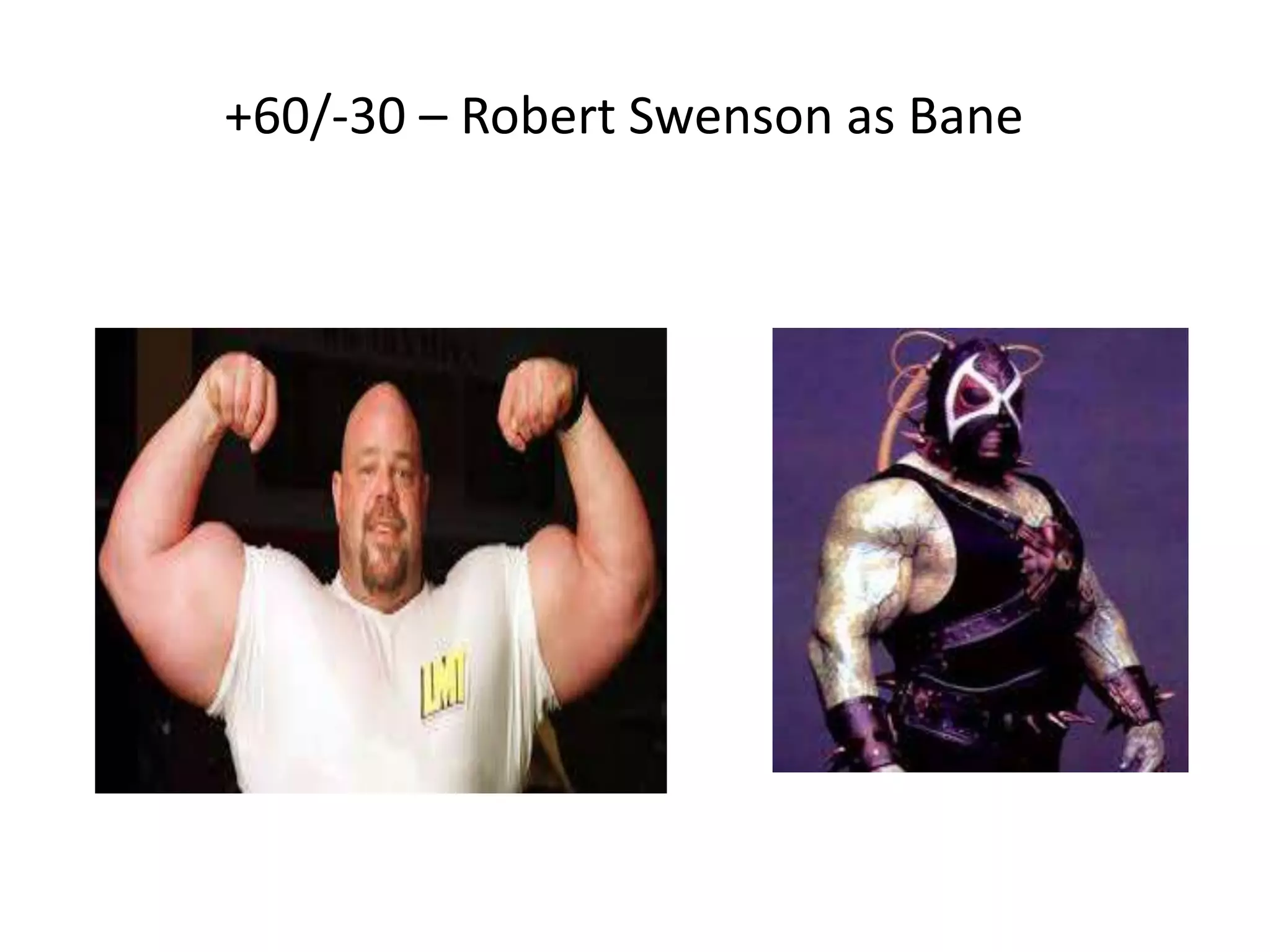 +60/-30 – Robert Swenson as Bane
 