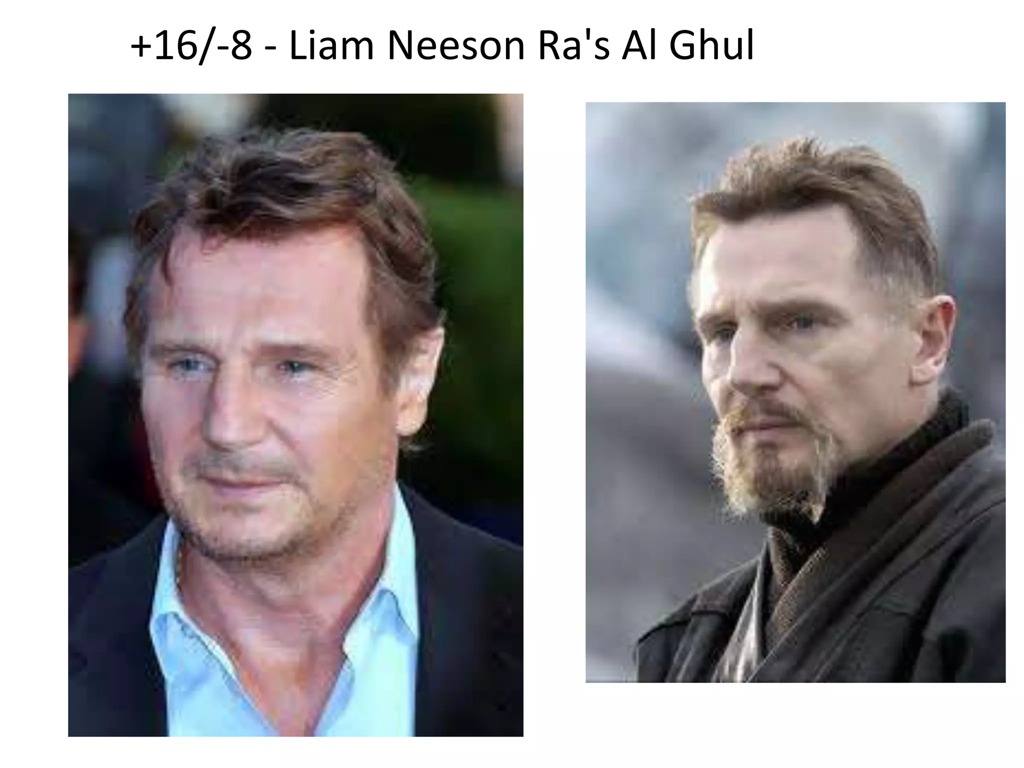 +16/-8 - Liam Neeson Ra's Al Ghul
 