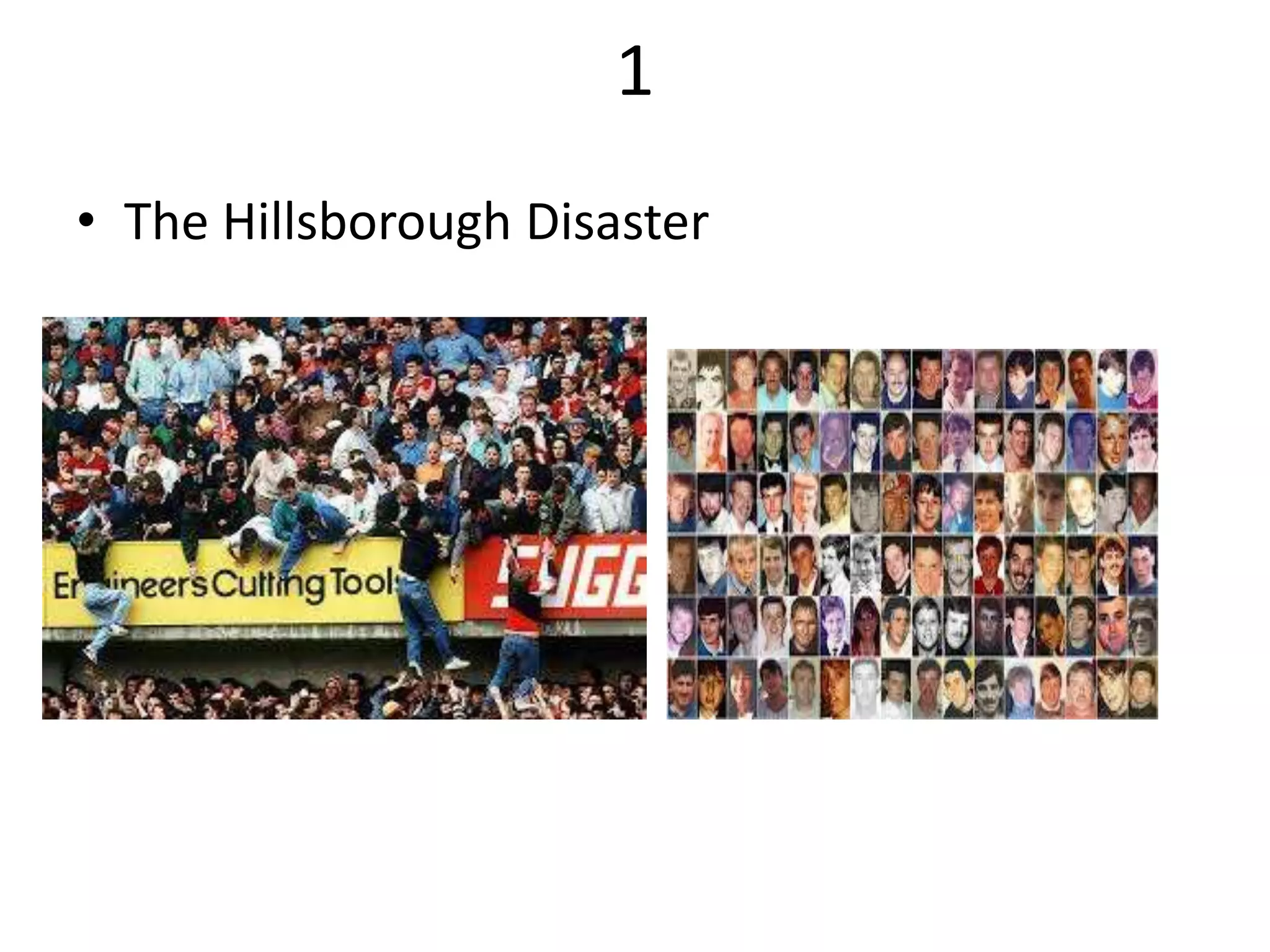 1
• The Hillsborough Disaster
 