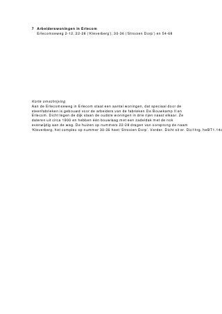 Erlecomsedam 32-34, vlamoven (onderdeel 2)

Inleiding

De vlam- of kamerringoven van de voormalige steenfabriek ‘De Ooij’ staat met de lengterichting evenwijdig
aan de Waaloever en is enigszins schuin geplaatst ten opzichte van de Erlecomsedam. De oven is in
1921-1922 gebouwd als ringoven met 20 ovenkamers en een schoorsteen in het midden. Als voorbeeld
 