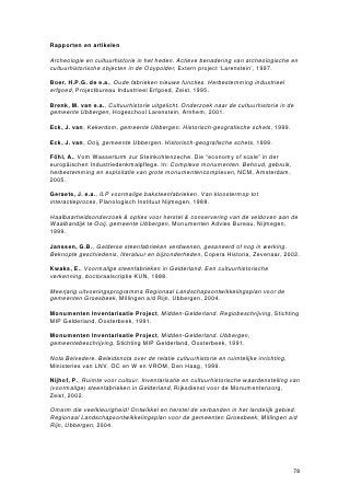 Bijlage 3

Baksteenfabricage in Nederland: korte ontwikkelingsgeschiedenis in ruimtelijk
en economisch perspectief


Romein
De Romeinen introduceerden de baksteenfabricage in de Nederlanden omstreeks het
begin van onze jaartelling. De Romeinen, die de Rijnoever als noordelijke grens
hadden, richtten vanaf circa 90 na Christus baksteen- en panovens op voor de
versterking van de tot dan toe houten legerkampen. In Berg en Dal, Venlo, Tegelen en
Brunssum zijn restanten van steenovens gevonden. Niet rivierklei maar leem was de
voornaamste grondstof. De stenen en pannen werden tot op grote afstand afgezet.
 