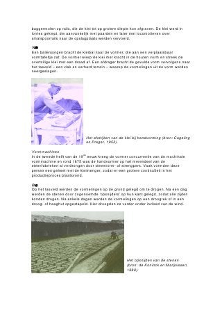 Bijlage 6

Chronologisch overzicht van de ontwikkeling van de steenfabrieken in de gemeente Millingen aan de Rijn, exclusief steenfabriek
Klaverland

Jaartal     Molenkolk          Millingerwaard 1           Millingerwaard 2        Millingerwaard 3   Bloemenweide                 Hollenweide
                                                                                                     (ten noordoosten van         (Bimmen, D)
                                                                                                     Millingen, tegen de rijks-
                                                                                                     grens)
  de
17 eeuw     Steven en Claas Arntz bakken stenen in Millingen, locatie onbekend.
 