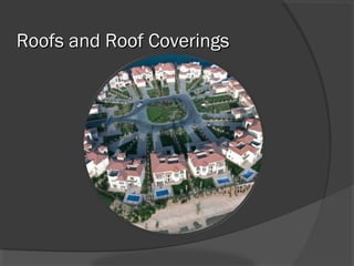 Roofs and Roof CoveringsRoofs and Roof Coverings
 