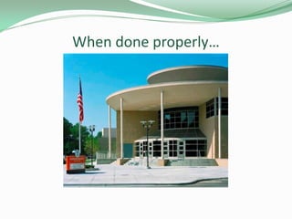 When done properly…
 